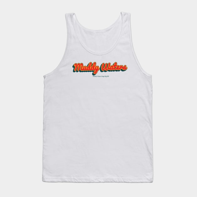 Muddy Waters Tank Top by PowelCastStudio